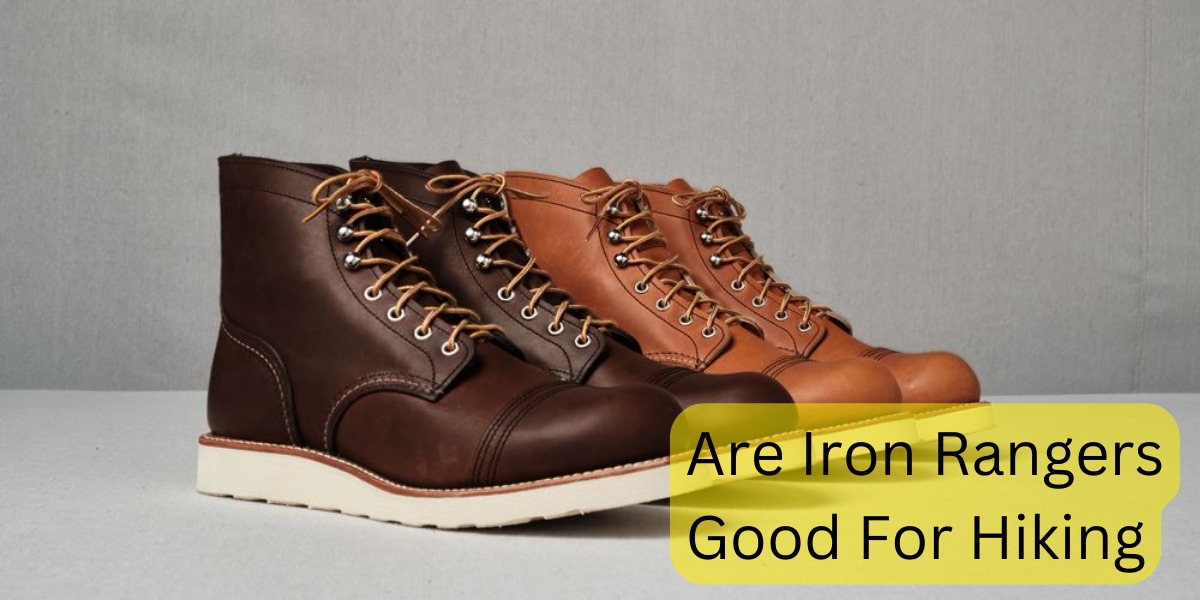 Are Iron Rangers Good For Hiking