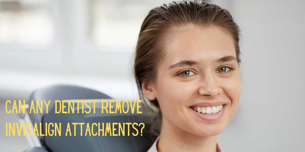 Can Any Dentist Remove Invisalign Attachments?